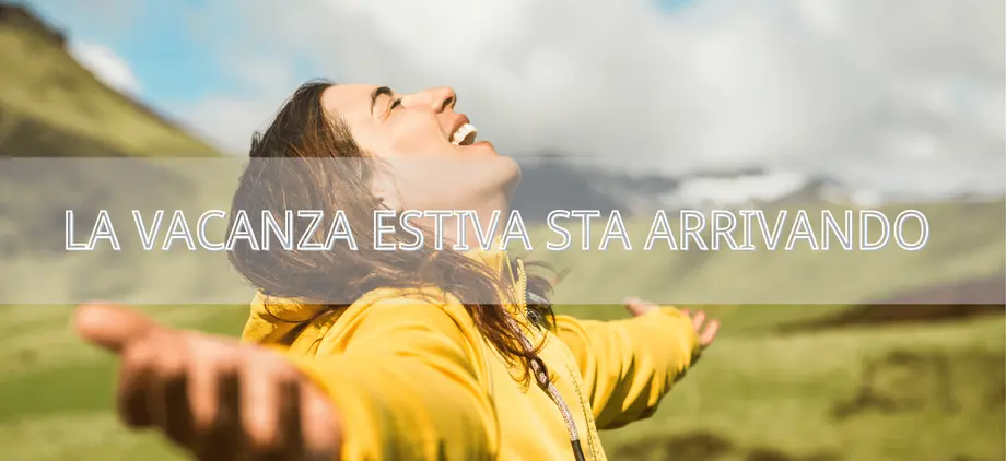 Guida: LA VACANZA ESTIVA STA ARRIVANDO!!!